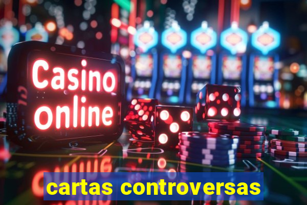 cartas controversas